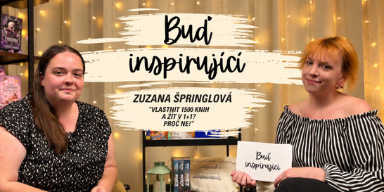 „Vlastnit 1500 knih a žít v 1+1? Proč ne!“ | Zuzana Špringlová v Buď inspirující