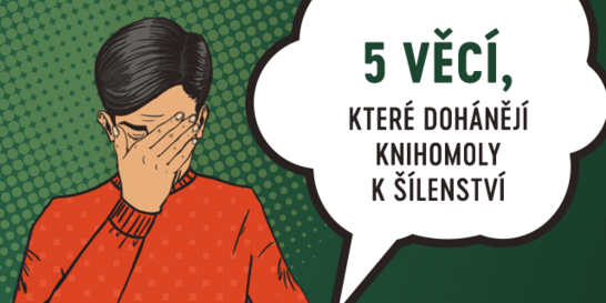 5 věcí, které dohánějí knihomoly k šílenství