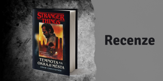RECENZE - Stranger Things: Temnota na okraji města