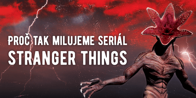Proč milujeme seriál Stranger Things - POZOR, SPOILERY! - titulní obrázek
