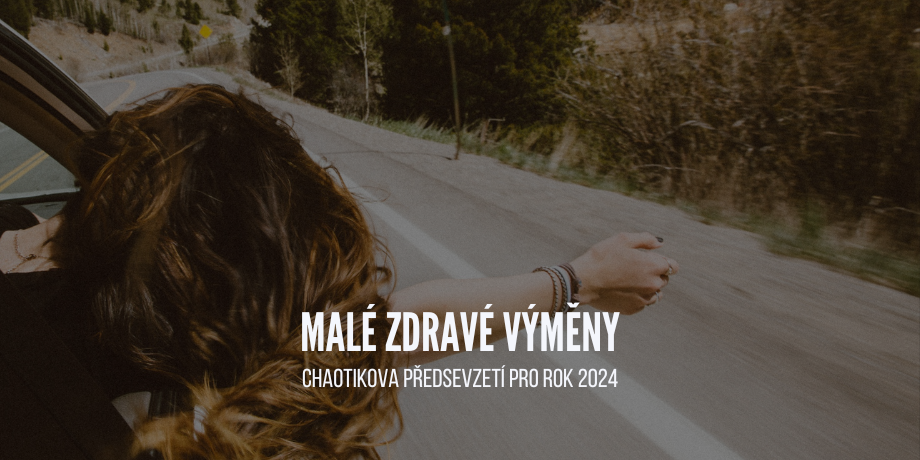 Malé zdravé výměny aneb chaotikova předsevzetí pro rok 2024 - titulní obrázek