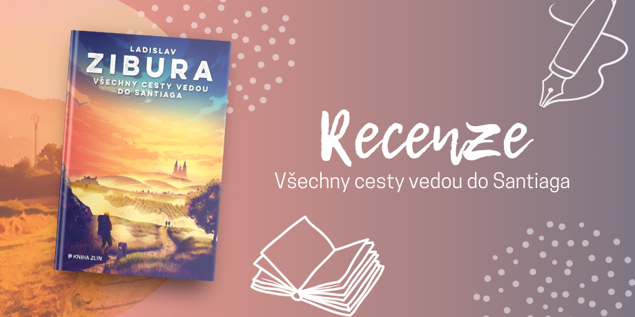 Ladislav Zibura, Všechny cesty vedou do Santiaga – Jediný trek, který musíte absolvovat! | RECENZE - titulní obrázek