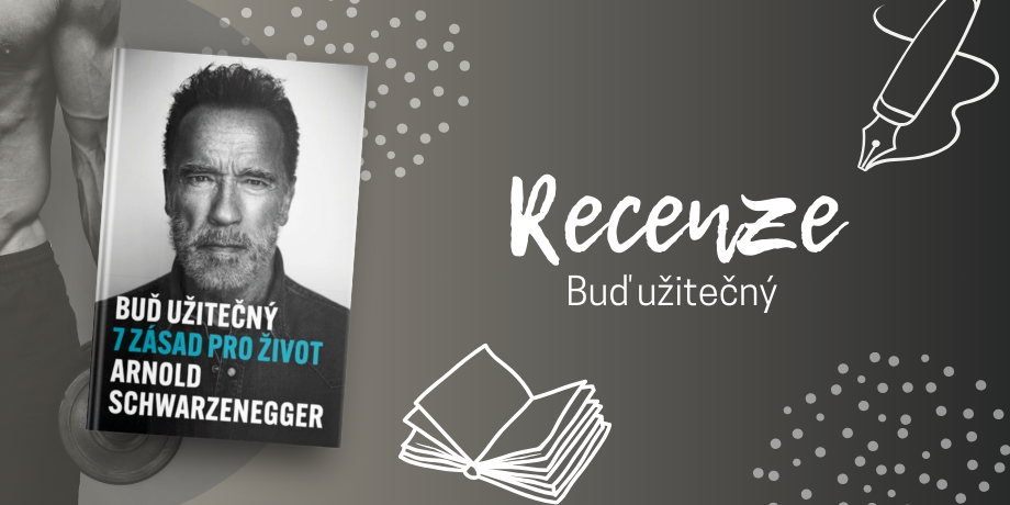 Arnold Schwarzenegger říká: „Buď užitečný“ aneb Jak na lepší život s největším akčním hrdinou všech dob - titulní obrázek