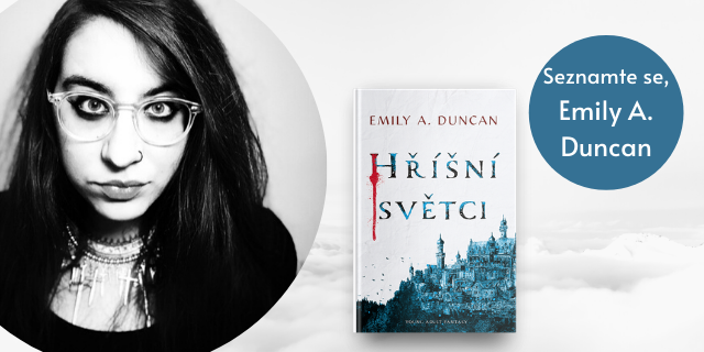 Emily A. Duncan: „Když dojde na psaní, řídím se heslem všechno, nebo nic. Jakmile s něčím začnu, chci to dokončit“ - titulní obrázek