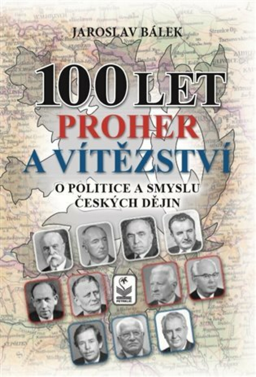 Kniha 100 let proher a vítězství o politice a smyslu českých dějin