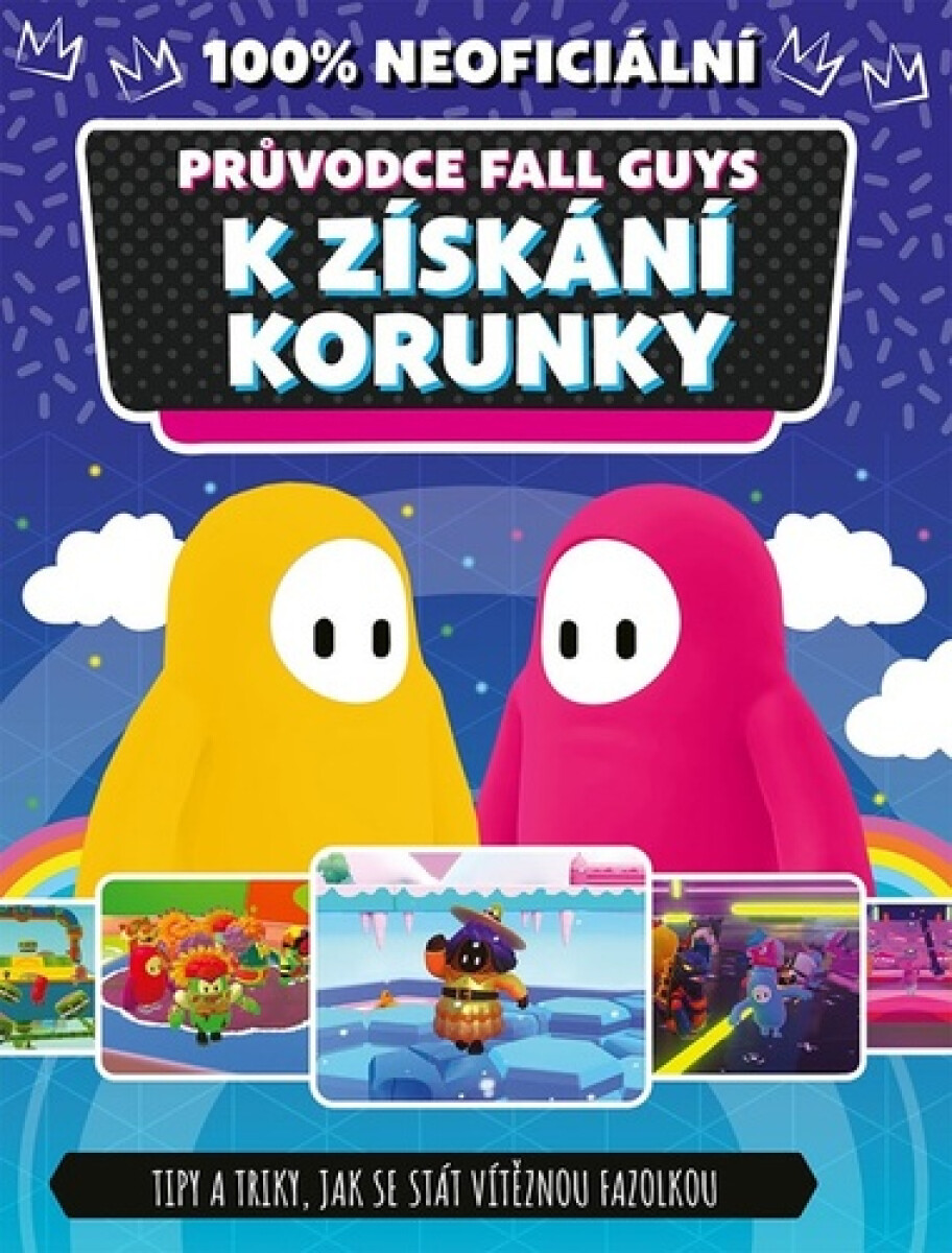 Kniha Fall Guys 100% neoficiální průvodce k získání korunky - Tipy a triky, jak se stát vítěznou fazolkou