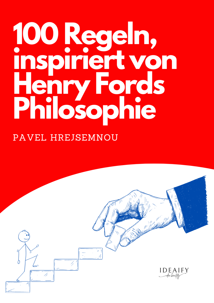100 rules inspired by the philosophy of Henry Ford - Pavel Hrejsemnou