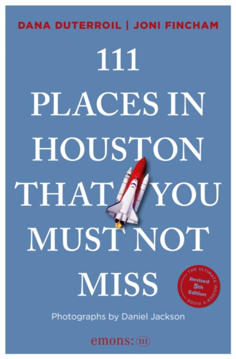 111 Places in Houston That You Must Not Miss - Dana DuTerroil