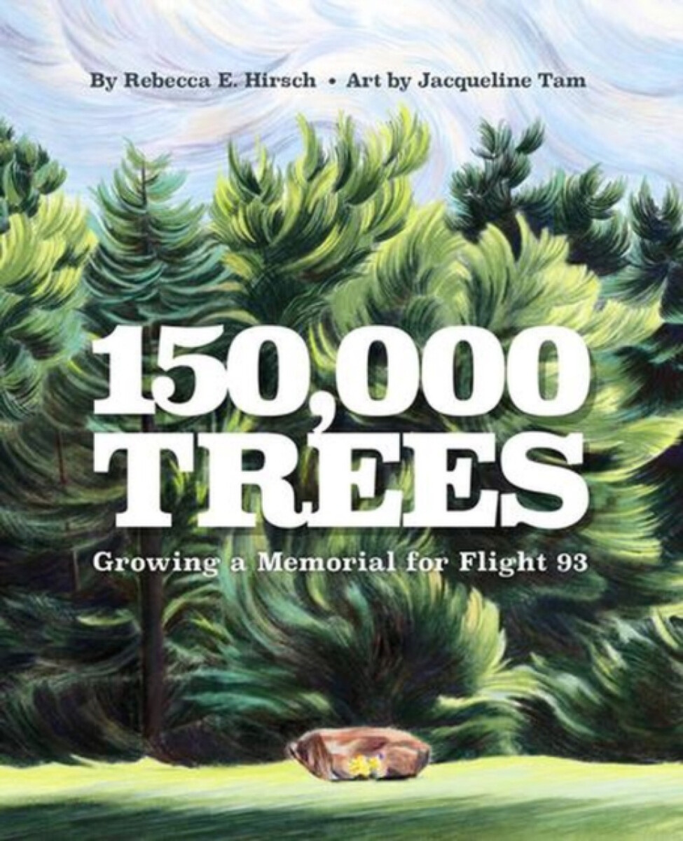 150,000 Trees â€“ Growing a Memorial for Flight 93 - Rebecca Hirsch