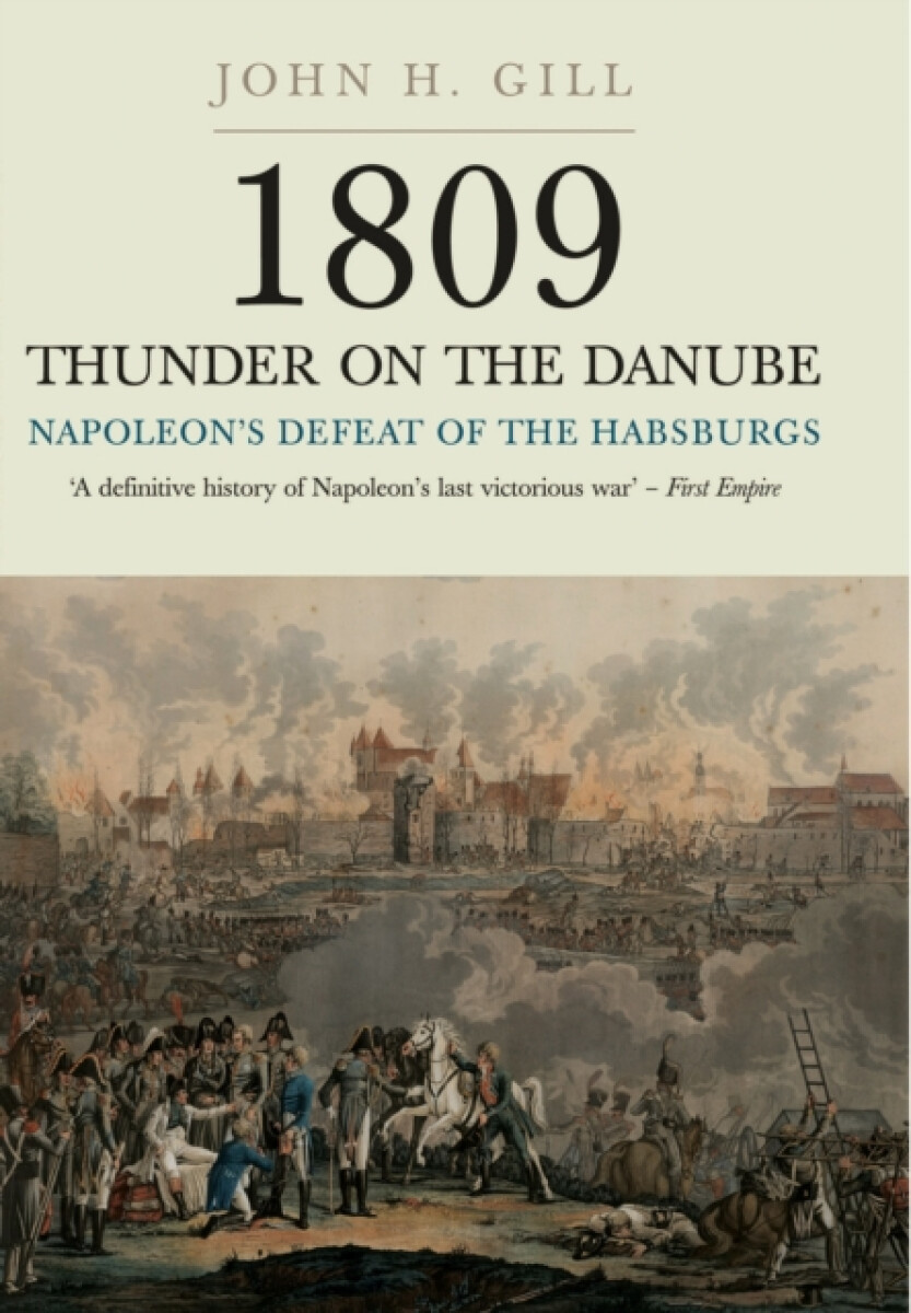 Kniha 1809 Thunder on the Danube: Napoleon's Defeat of the Hapsburgs, Volume I