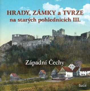 Hrady, zámky a tvrze na starých pohlednicích III. Západní Čechy koupíte na Knihydobrovsky.cz