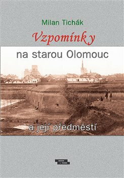 Kniha Vzpomínky na starou Olomouc a její předměstí