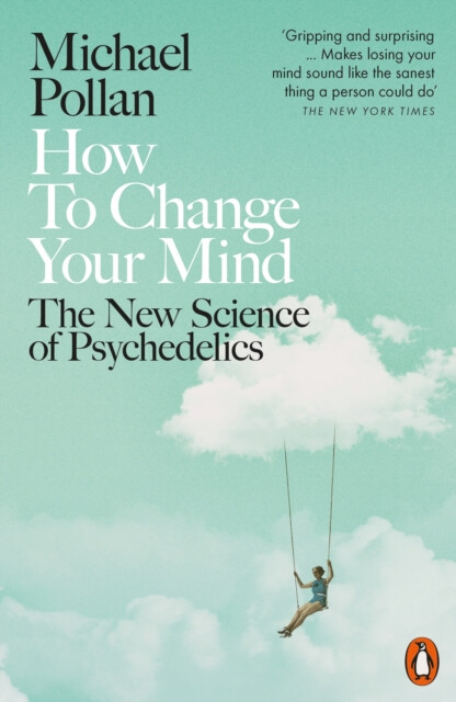 How to Change Your Mind - Michael Pollan