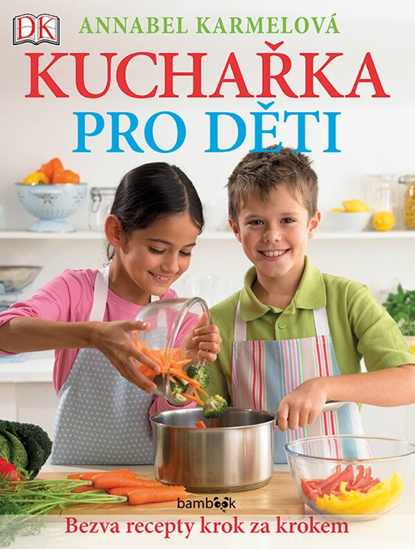 Kniha Kuchařka pro děti - Bezva recepty krok za krokem
