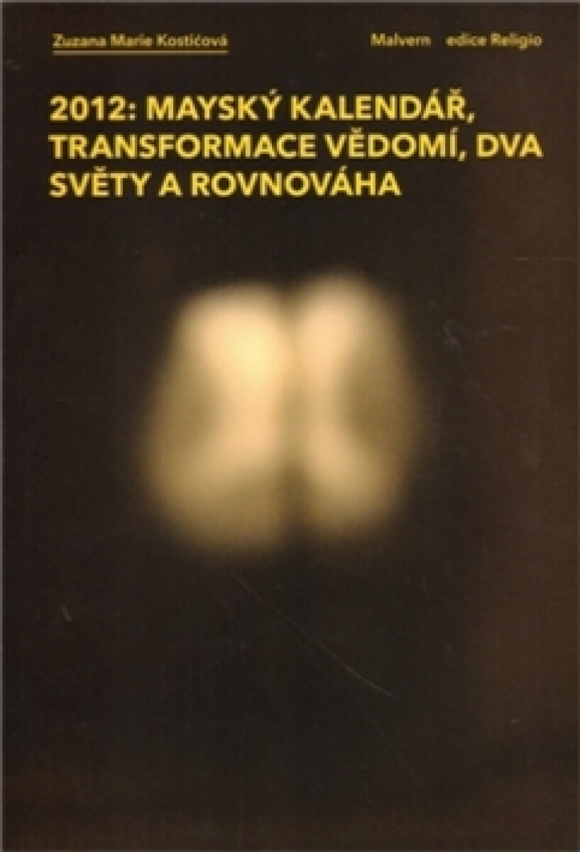 Kniha 2012: Mayský kalendář, transformace vědomí, dva světy a rovnováha