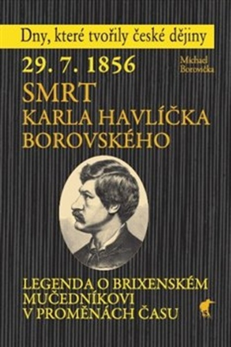 Kniha 29. 7. 1856 Smrt Karla Havlíčka Borovského - Legenda o brixenském mučedníkovi v proměnách času