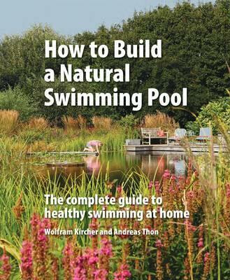 Kniha How to Build a Natural Swimming Pool