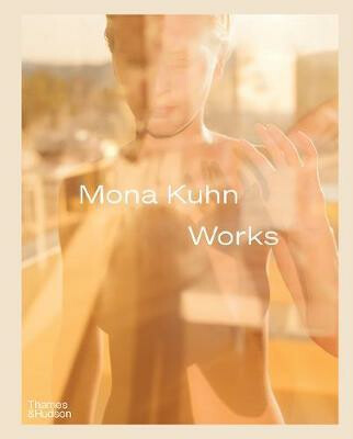 Mona Kuhn: Works - Simon Baker, Mona Kuhn, Rebecca Morse, Elizabeth Avedon, Chris Littlewood, Darius Himes