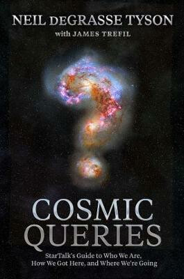 Kniha Cosmic Queries : StarTalk´s Guide to Who We Are, How We Got Here, and Where We´re Going