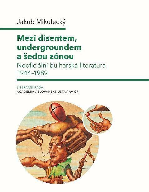 Kniha Mezi disentem, undergroundem a šedou zónou - Neoficiální bulharská literatura 1944-1989