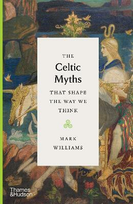 Kniha The Celtic Myths that Shape the Way We Think