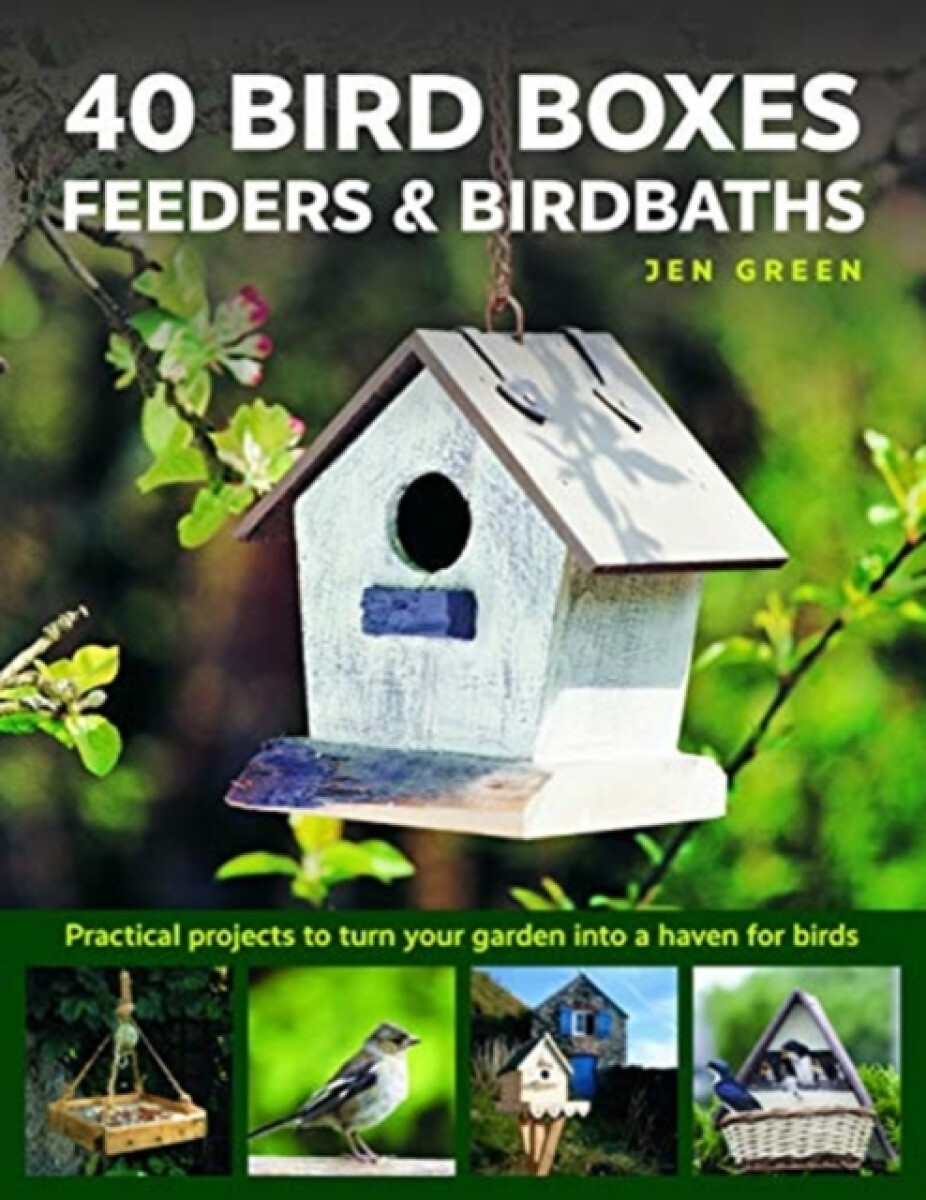 Kniha 40 Bird Boxes, Feeders & Birdbaths