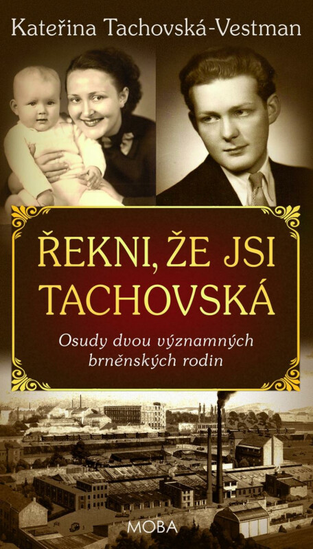 Řekni, že jsi Tachovská - Osudy dvou významných brněnských rodin koupíte na Knihydobrovsky.cz