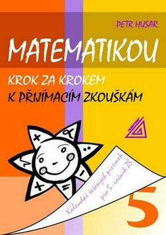 Kniha Matematikou krok za krokem k přijímacím zkouškám/Kalendář řešených písemek pro 5. ročník ZŠ