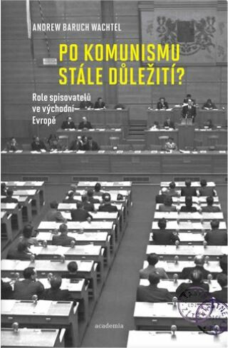 Kniha Po komunismu stále důležití? - Role spisovatelů ve východní Evropě