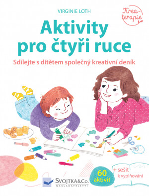 Aktivity pro čtyři ruce - Sdílejte s dítětem společný kreativní deník