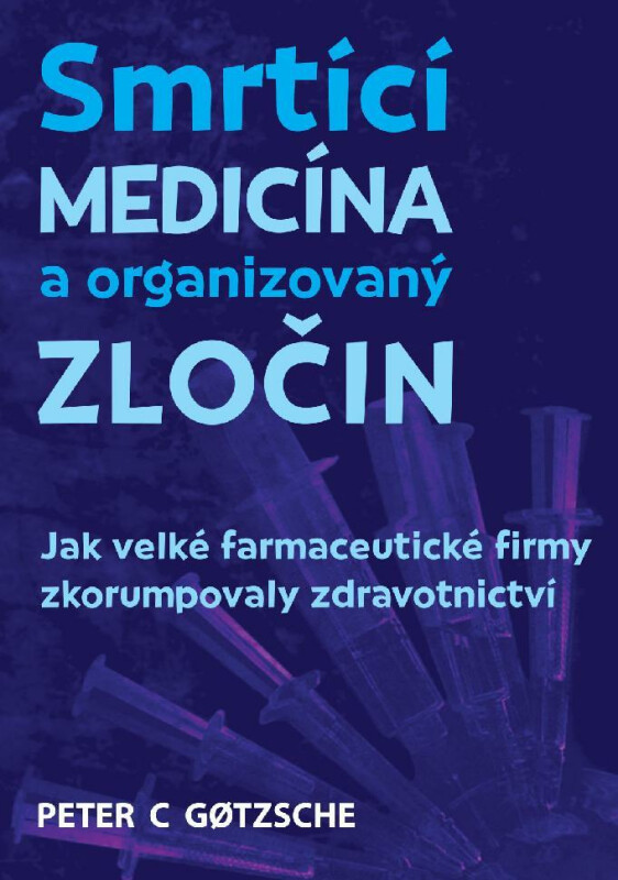 Kniha Smrtící medicína a organizovaný zločin - Jak velké farmaceutické firmy zkorumpovaly zdravotnictví