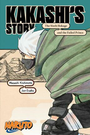 Naruto: Kakashi's Storyâ€”The Sixth Hokage and the Failed Prince - Masaši Kišimoto, Jun Esaka