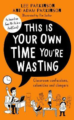 Kniha This Is Your Own Time You´re Wasting : Classroom Confessions, Calamities and Clangers