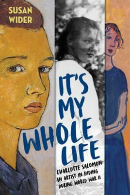 Kniha It´s My Whole Life - Charlotte Salomon: An Artist in Hiding During World War II