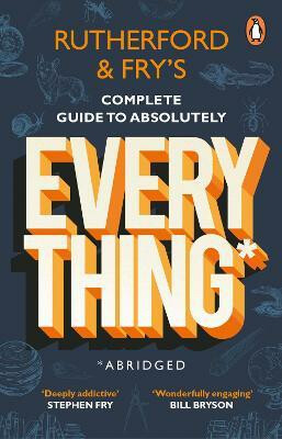 Rutherford and Fry’s Complete Guide to Absolutely Everything (Abridged)