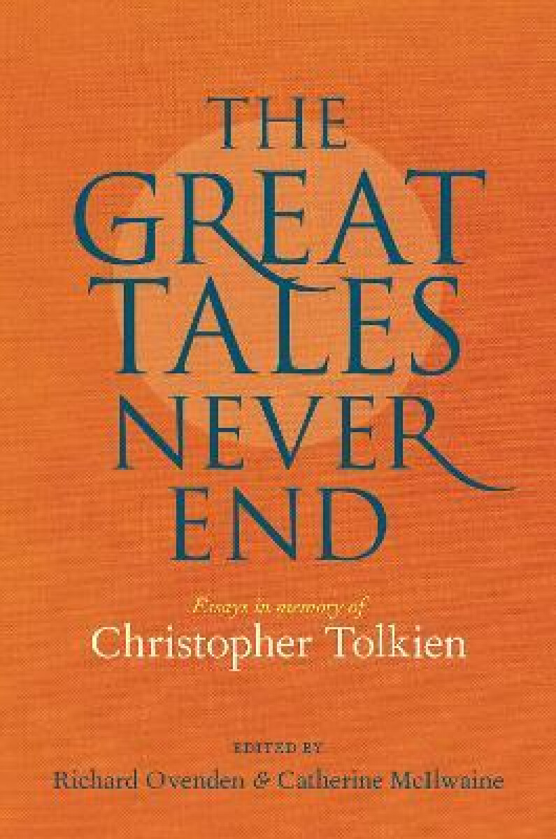 Kniha Great Tales Never End, The: Essays in Memory of Christopher Tolkien