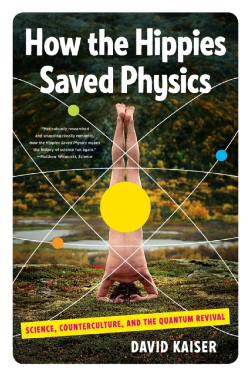 Kniha How the Hippies Saved Physics: Science, Counterculture, and the Quantum Revival