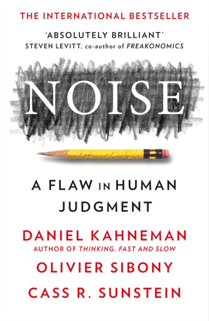 Noise - Daniel Kahneman, Cass R. Sunstein, Olivier Sibony
