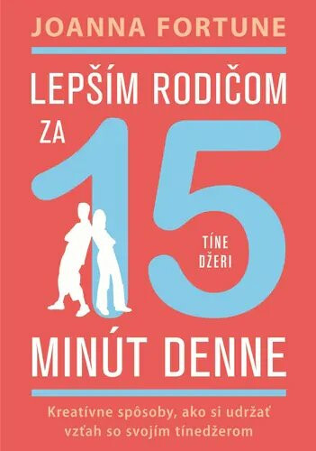 Kniha Lepším rodičom za 15 min denne: Tínedžeri