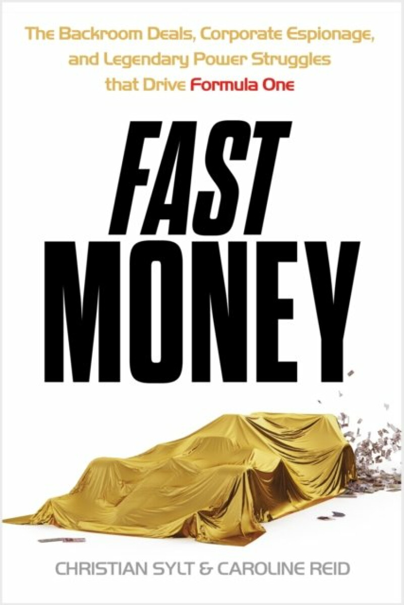 Fast Money: The Backroom Deals, Corporate Espionage, and Legendary Power Struggles that Drive Formula One, 1. vydání
