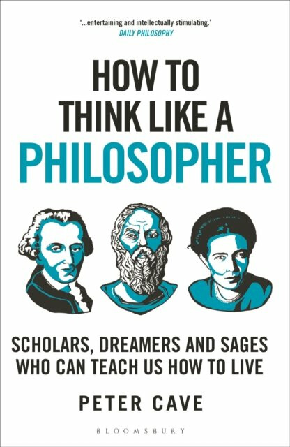 Kniha How to Think Like a Philosopher: Scholars, Dreamers and Sages Who Can Teach Us How to Live, 1. vydání
