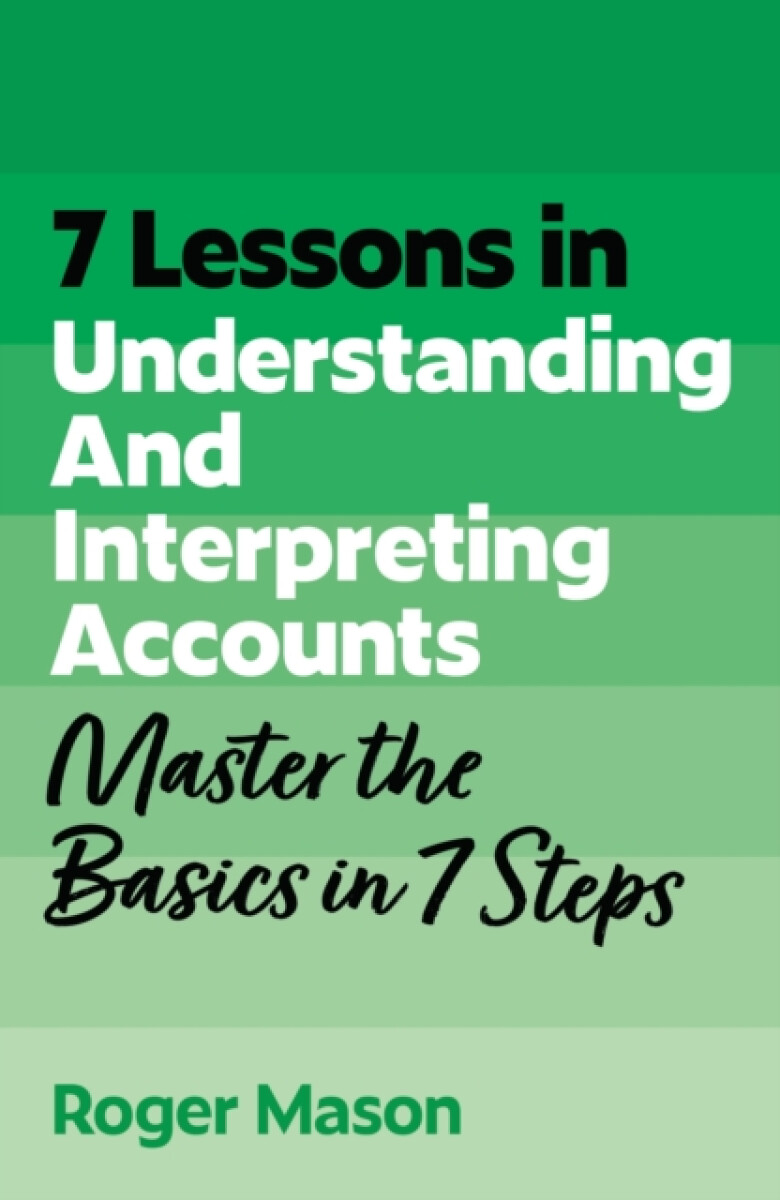 John Murray Press 7 Lessons in Understanding Financial Accounts - Mason, Roger a Ltd, Roger Mason