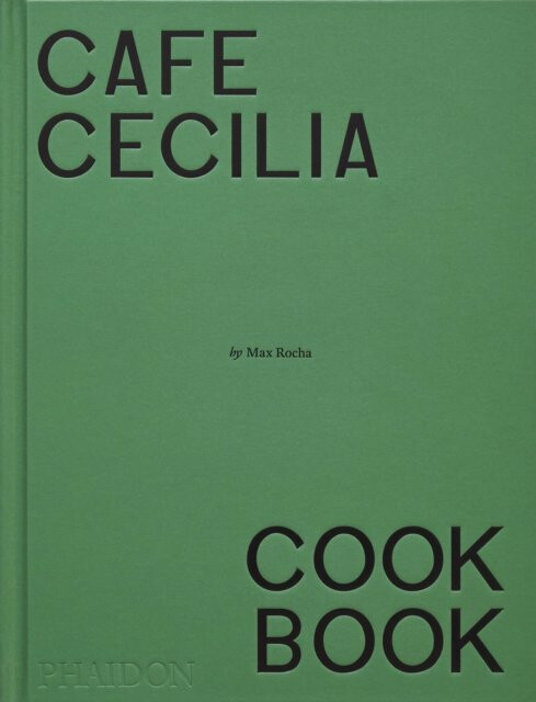 Café Cecilia Cookbook - Max Rocha