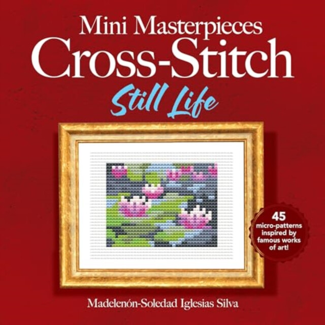 Mini Masterpieces Cross-Stitch: Still Life - Ana Gabriela Pico Villalpando