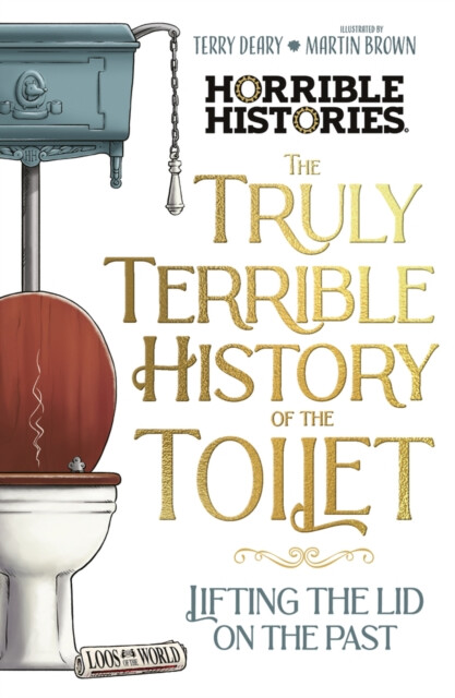 Kniha Truly Terrible History of the Toilet-Flush with Facts
