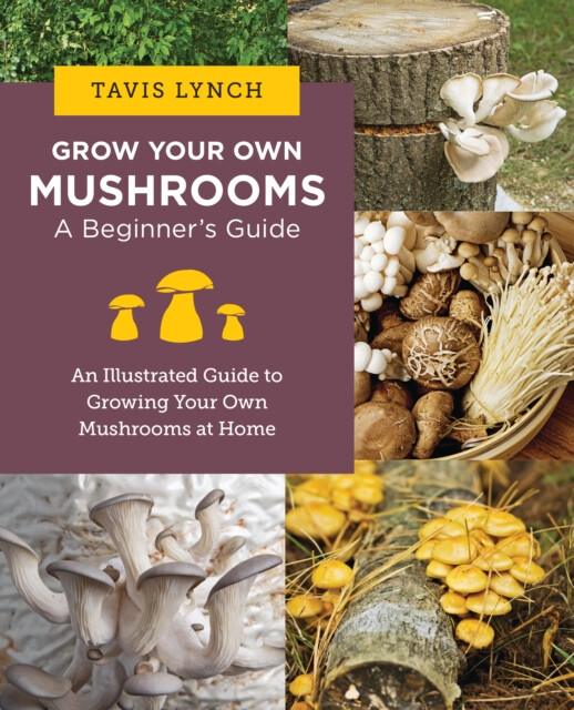 Kniha Grow Your Own Mushrooms: A Beginner's Guide