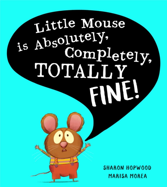Kniha Little Mouse is Absolutely, Completely, Totally Fine!