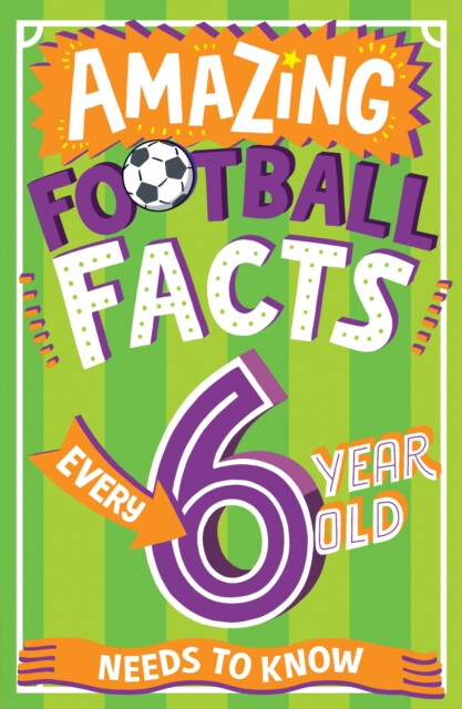 Kniha Amazing Football Facts Every 6 Year Old Needs to Know