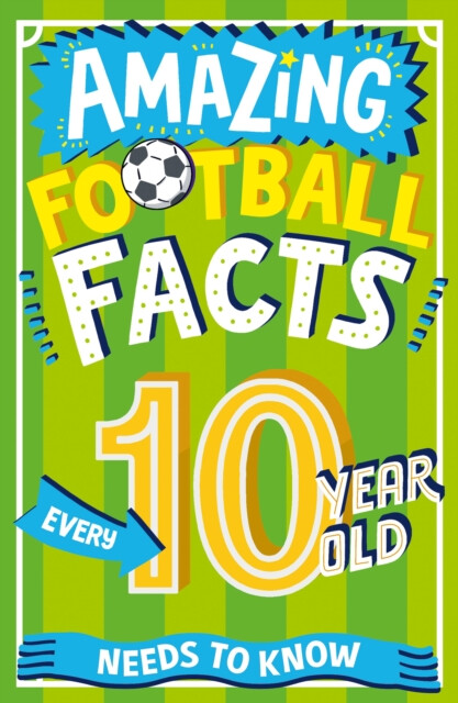 Kniha Amazing Football Facts Every 10 Year Old Needs to Know