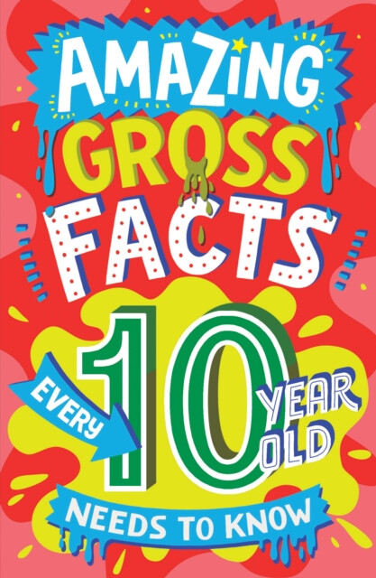 Kniha Amazing Gross Facts Every 10 Year Old Needs to Know